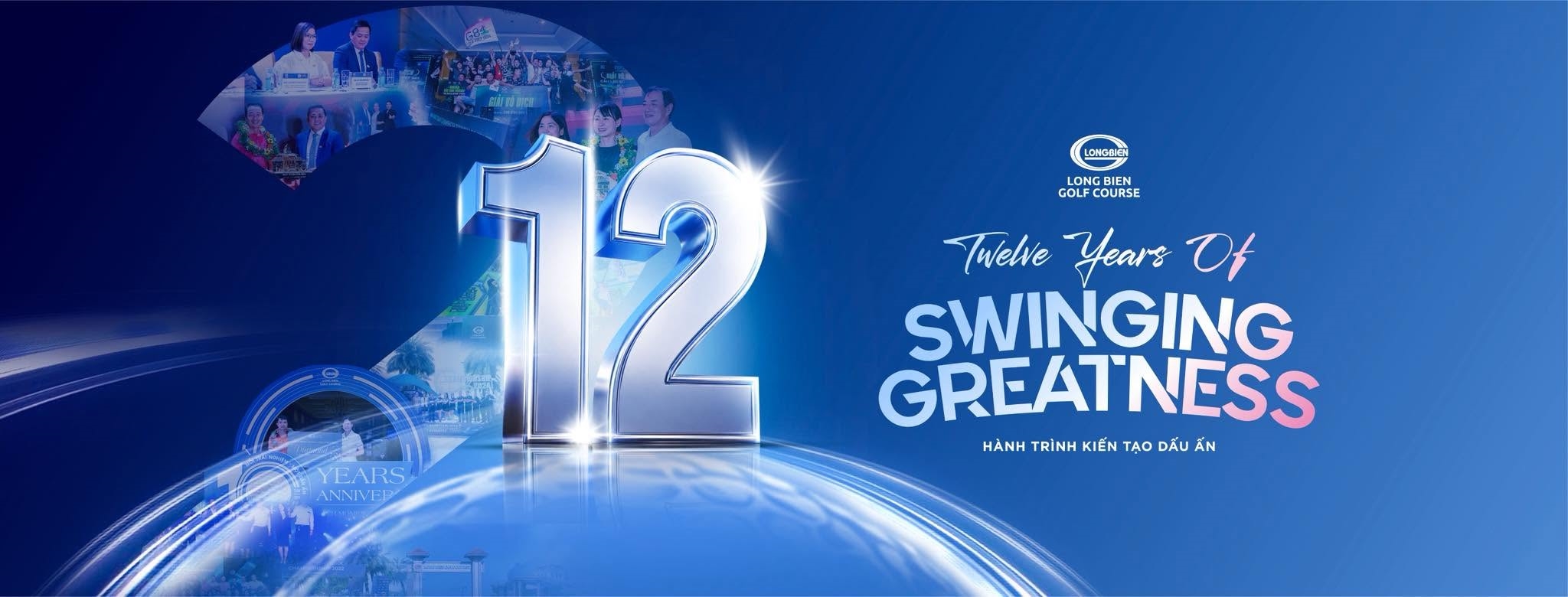 12 YEARS OF SWINGING GREATNESS - HÀNH TRÌNH KIẾN TẠO DẤU ẤN CÙNG SÂN GOLF LONG BIÊN